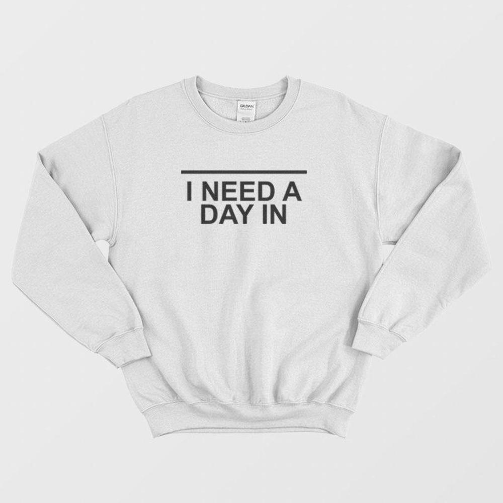 I Need A Day In Cozy Lazy Day Quote Soft Comfy Unisex Sweatshirt